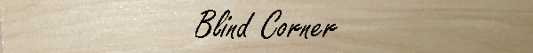 Blind Corner