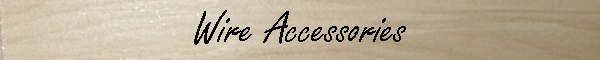Wire Accessories